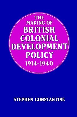 The Making of British Colonial Development Policy 1914-1940 (Paperback)