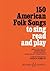 150 American Folk Songs – To Sing, Read and Play | Kodaly Method Songbook for Classroom and Choral Singing | Sheet Music Collection for Music Educators and Students
