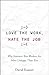 Love the Work, Hate the Job: Why America's Best Workers Are Unhappier Than Ever