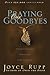 Praying Our Goodbyes by Joyce Rupp