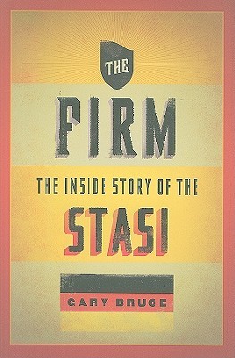 The Firm: The Inside Story of the Stasi (Oxford Oral History Series)