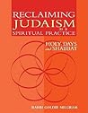 Reclaiming Judaism as a Spiritual Practice: Holy Days and Shabbat Reclaiming Judaism as a Spiritual Practice: Holy Days and Shabbat