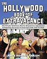 The Hollywood Book of Extravagance: The Totally Infamous, Mostly Disastrous, and Always Compelling Excesses of America's Film and TV Idols