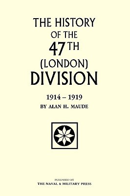 The History Of The 47Th (London) Division 1914-1919: 47Th (London) Division 1914-1919