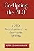 Co-opting the P.L.O.: A Critical Reconstruction of the Oslo Accords, 1993-1995