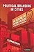Political Branding in Cities: The Decline of Machine Politics in Bogotá, Naples, and Chicago (Cambridge Studies in Comparative Politics)