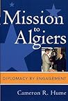 Mission to Algiers: Diplomacy by Engagement (Adst-Dacor Diplomats and Diplomacy Book)