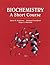 Biochemistry: A Short Course