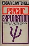 Psychic Exploration: A Challenge for Science, Understanding the Nature and Power of Consciousness Psychic Exploration: A Challenge for Science, Understanding the Nature and Power of Consciousness