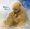 Mama, Why? by Karma Wilson