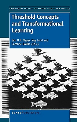 Threshold Concepts and Transformational Learning (Educational Futures, 42)