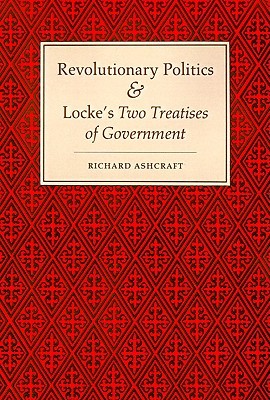 Revolutionary Politics and Locke's Two Treatises of Government (Paperback)