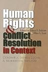 Human Rights and Conflict Resolution in Context: Colombia, Sierra Leone, and Northern Ireland (Syracuse Studies on Peace and Conflict Resolution)