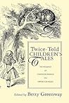 Twice-Told Children's Tales: The Influence of Childhood Reading on Writers for Adults (Children's Literature and Culture) Twice-Told Children's Tales: The Influence of Childhood Reading on Writers for Adults (Children's Literature and Culture)