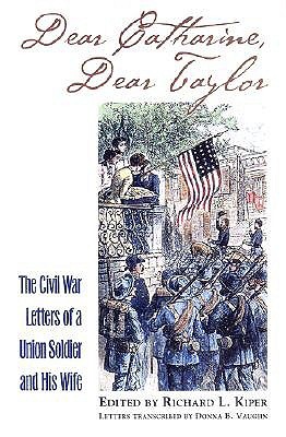 Dear Catharine, Dear Taylor: The Civil War Letters of a Union Soldier and his Wife (Modern War Studies)