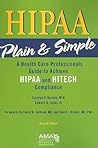 HIPAA Plain & Simple: A Healthcare Professionals Guide to Achieve HIPAA and HITECH Compliance