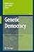 Genetic Democracy: Philosophical Perspectives (International Library of Ethics, Law, and the New Medicine, 37)