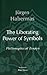 The Liberating Power of Symbols: Philosophical Essays (Studies in Contemporary German Social Thought)
