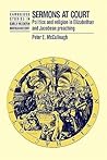 Sermons at Court: Politics and Religion in Elizabethan and Jacobean Preaching (Cambridge Studies in Early Modern British History)