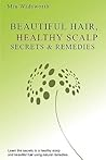 Beautiful Hair Healthy Scalp Secrets & Remedies: Itchy Scalp & Dandruff Causes Explained & Natural Remedies To Soothe & Heal.