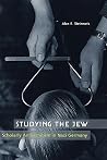 Studying the Jew: Scholarly Antisemitism in Nazi Germany