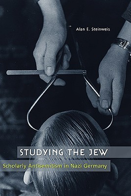 Studying the Jew: Scholarly Antisemitism in Nazi Germany (Hardcover)