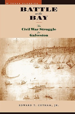 Battle on the Bay: The Civil War Struggle for Galveston (Texas Classics)