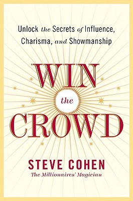 Win the Crowd: Unlock the Secrets of Influence, Charisma, and Showmanship – A Practical Guide to Commanding Attention, Leadership, and Business Success