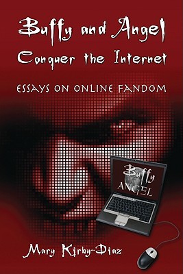 Buffy and Angel Conquer the Internet: Essays on Online Fandom (Paperback)