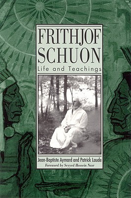 Frithjof Schuon: Life and Teachings (Western Esoteric Traditions)