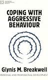 Coping with Aggressive Behaviour (Personal and Professional Development) Coping with Aggressive Behaviour (Personal and Professional Development)