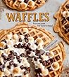 Waffles: Sweet & Savory Recipes for Every Meal