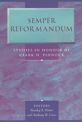 Semper Reformandum: Studies In Honor Of Clark H. Pinnock (Paperback)