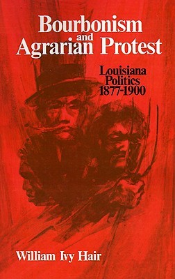 Bourbonism and Agrarian Protest: Louisiana Politics, 1877–1900 (Paperback)