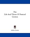 The Life And Times Of Samuel Gorton