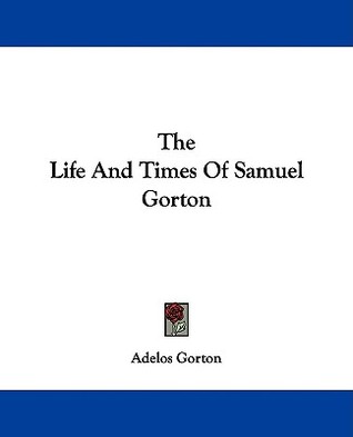 The Life And Times Of Samuel Gorton (Paperback)