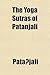 The Yoga Sutras of Patanjali; The Book of the Spiritual Man; An Interpretation an Interpretation by Charles Johnston