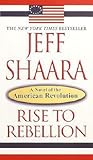 Rise to Rebellion by Jeff Shaara