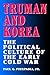 Truman and Korea: The Political Culture of the Early Cold War