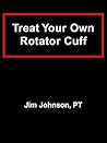 Treat Your Own Rotator Cuff Treat Your Own Rotator Cuff