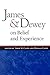 James and Dewey on Belief and Experience
