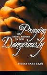 Praying Dangerous...