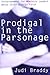 Prodigal in the Parsonage: Encouragement for Ministry Leaders Whose Child Rejects Faith