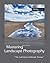Mastering Landscape Photography by Alain Briot