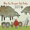 When Your Porcupine Feels Prickly by Kathy DeZarn Beynette