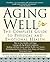 Aging Well: The Complete Guide to Physical and Emotional Health