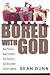 Bored with God by Sean Dunn
