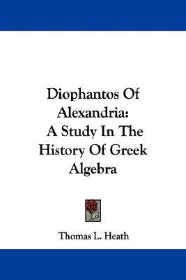 Diophantos Of Alexandria: A Study In The History Of Greek Algebra (Paperback)