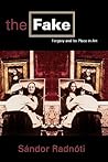 The Fake: Forgery and its Place in Art The Fake: Forgery and its Place in Art