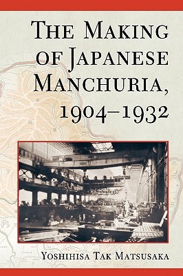 The Making of Japanese Manchuria, 1904-1932 (Harvard East Asian Monographs)